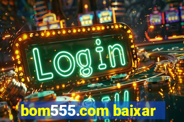 bom555.com baixar
